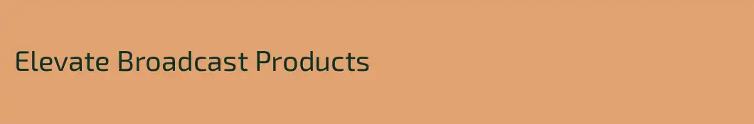 Elevate Broadcast Products